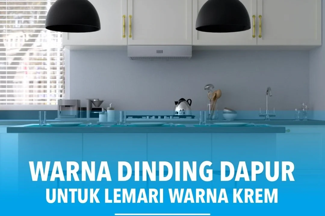 Pilihan Warna Dinding Dapur untuk Lemari Warna Krem