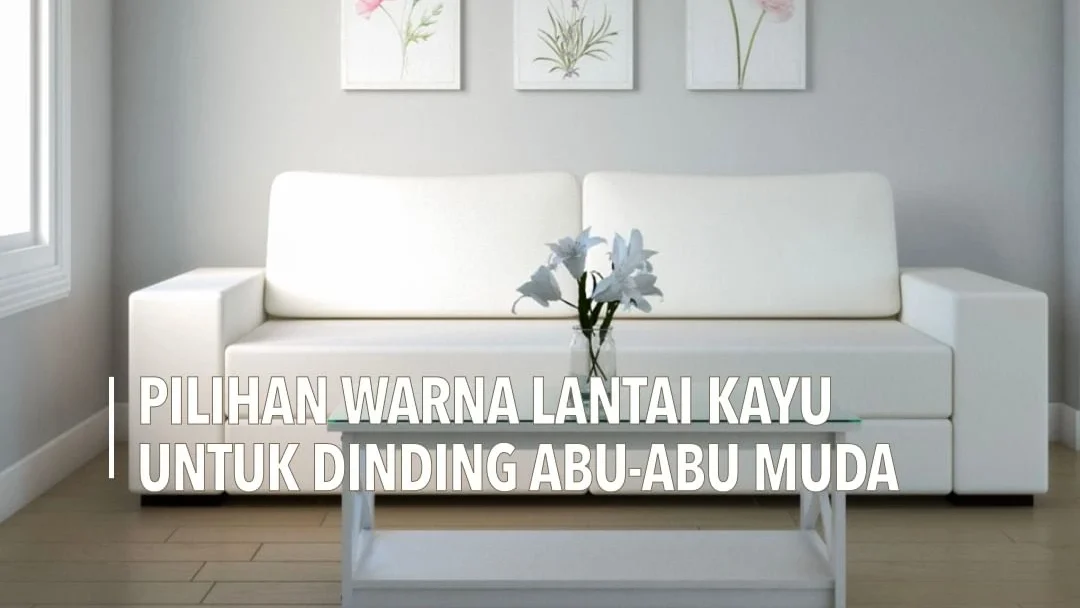 5 Pilihan Warna Lantai Kayu untuk Dinding Light Grey