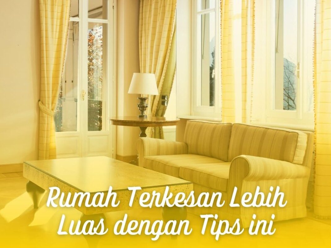 Tips Sederhana Membuat Rumah Jadi Terkesan Lebih Luas